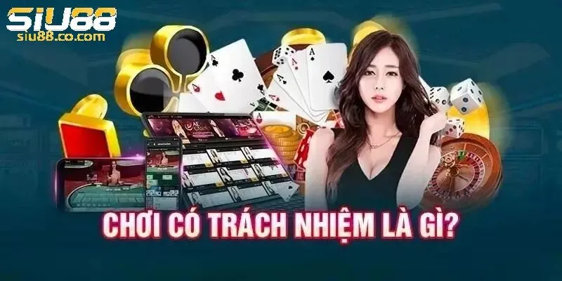 Chơi Có Trách Nhiệm Siu88 - Đảm Bảo Tính Cá Cược An Toàn 1 Tìm hiểu cơ bản về ý nghĩa của lối Chơi game Có Trách Nhiệm Siu88 là gì