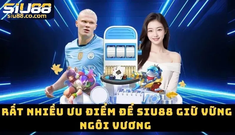 SIU88 Crri - SIU88.COM Trang Chủ Nhà Cái WC 2026 Tặng 88K T7 40 Ưu điểm giúp nhà cái Siu88 chiếm được thu hút