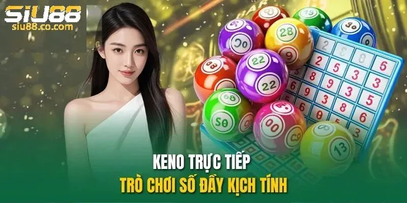 Xác Suất Trúng Xổ Số Keno Siu88 – Góc Nhìn Thống Kê Và Giải Trí 2 Keno là gì - cách tính xác suất trúng keno