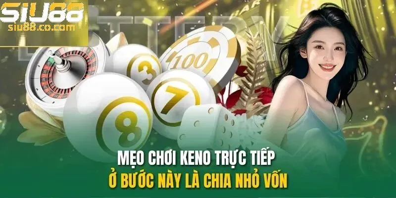 Xác Suất Trúng Xổ Số Keno Siu88 – Góc Nhìn Thống Kê Và Giải Trí 3 Mẹo chơi keno từ cao thủ