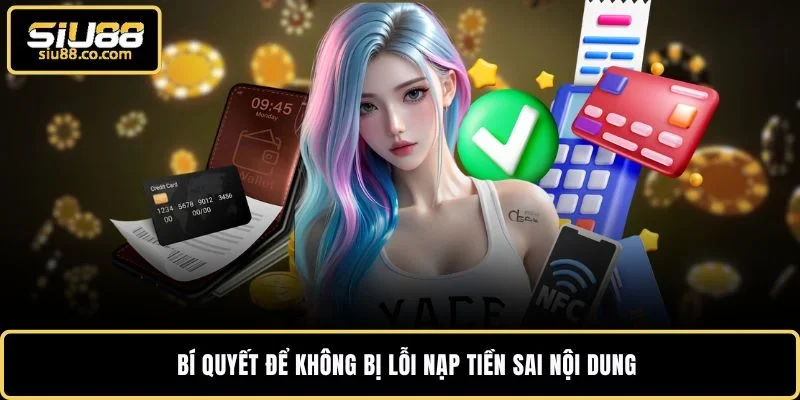 Bí quyết để không bị lỗi nạp tiền sai nội dung