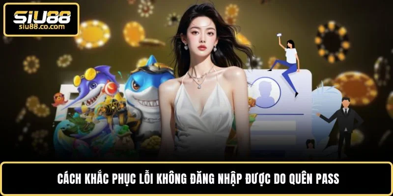 Cách khắc phục lỗi không đăng nhập được do quên pass 