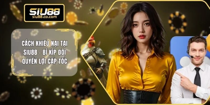 Cách khiếu nại tại SIU88