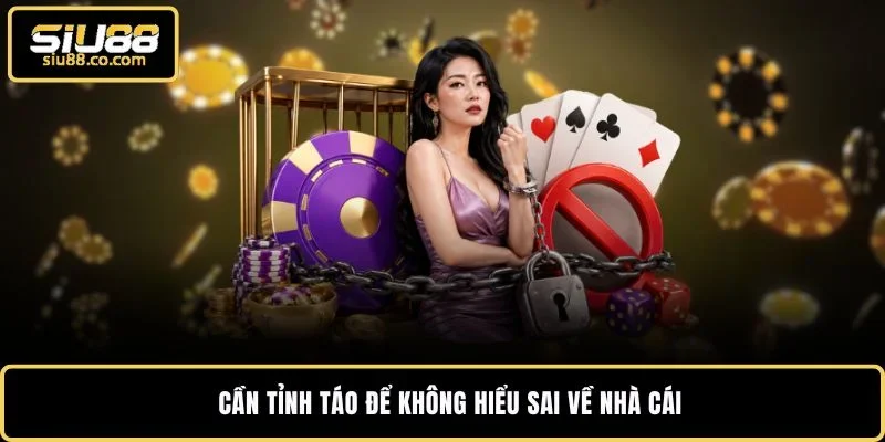 SIU88 Lừa Đảo - Cách Kiểm Chứng Để Yên Tâm Săn Thưởng 2026 4 Cần tỉnh táo để không hiểu sai về nhà cái
