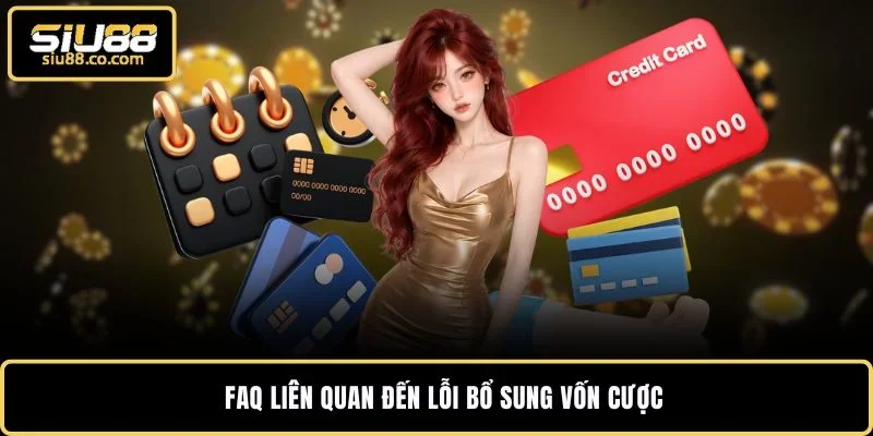 FAQ liên quan đến lỗi bổ sung vốn cược