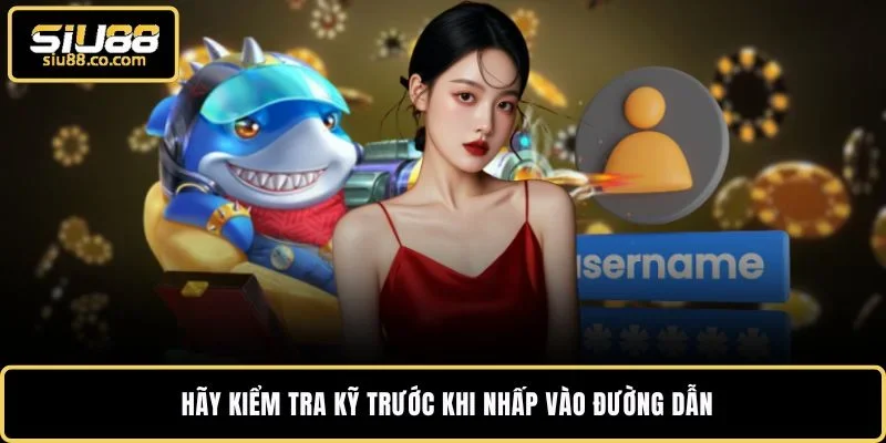 Link Vào SIU88 Chính Thức - Đăng Ký Nhận Ngay Quà Khủng 3 Hãy kiểm tra kỹ trước khi nhấp vào đường dẫn