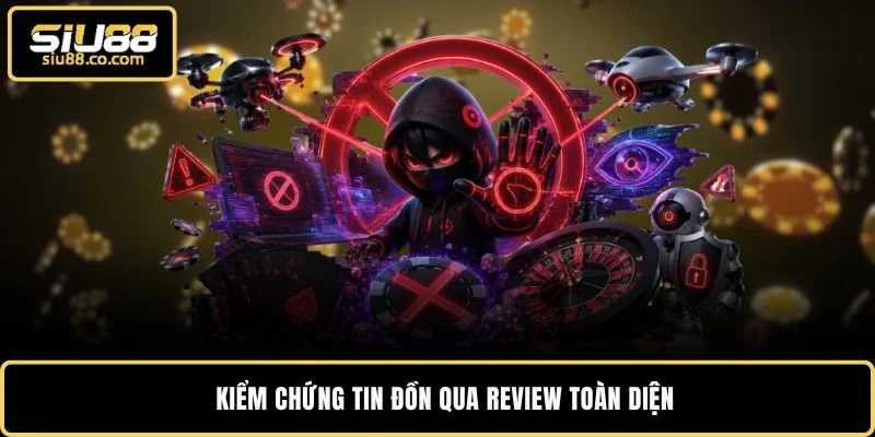 SIU88 Lừa Đảo - Cách Kiểm Chứng Để Yên Tâm Săn Thưởng 2026 3 Kiểm chứng tin đồn qua review toàn diện