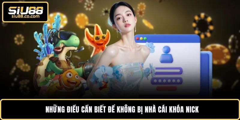 Những điều cần biết để không bị nhà cái khóa nick