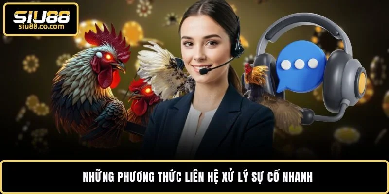 Những phương thức liên hệ xử lý sự cố nhanh